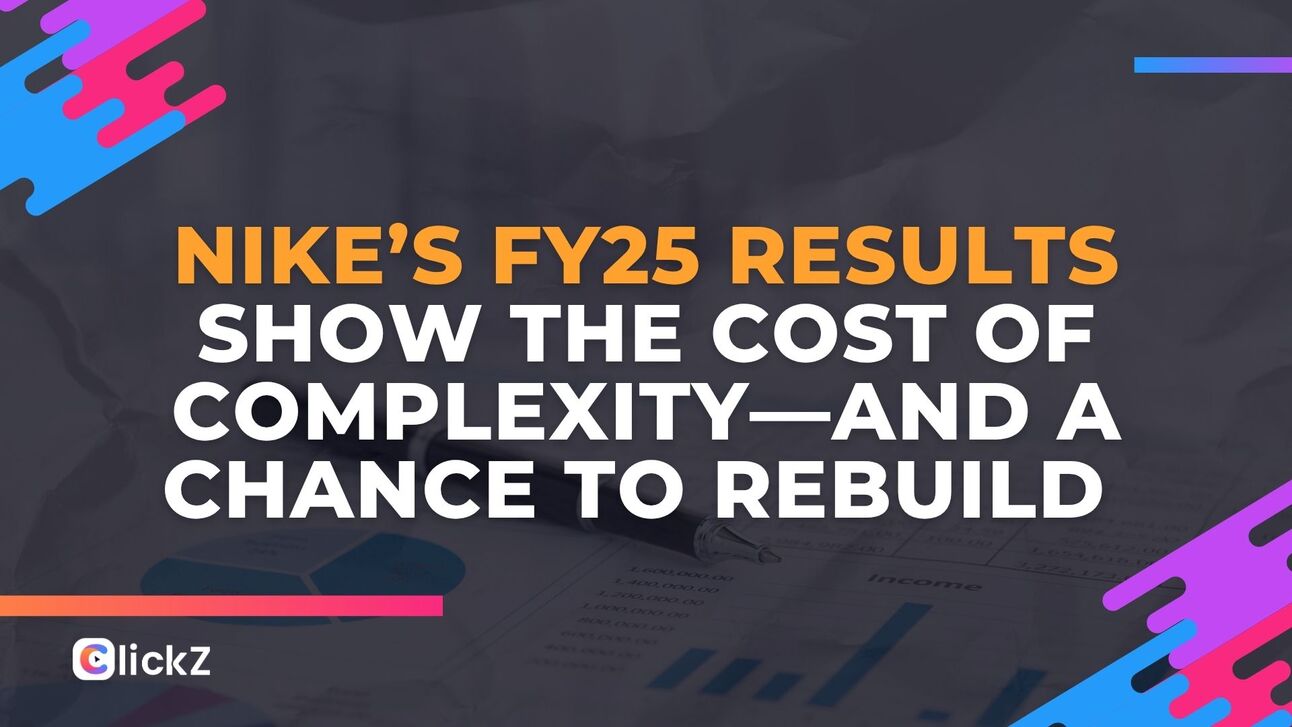 Nike’s FY25 Results Show the Cost of Complexity—and a Chance to Rebuild ...